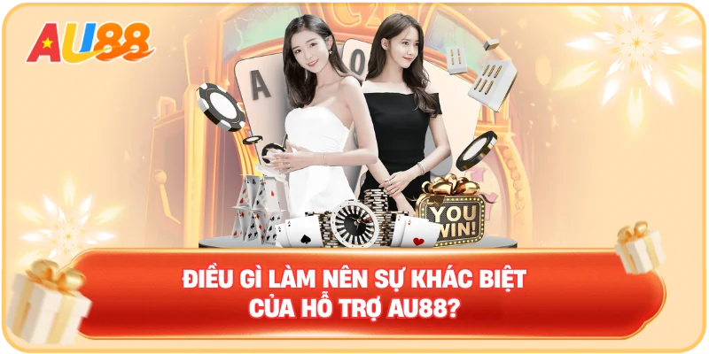 Điều gì làm nên sự khác biệt của hỗ trợ AU88?