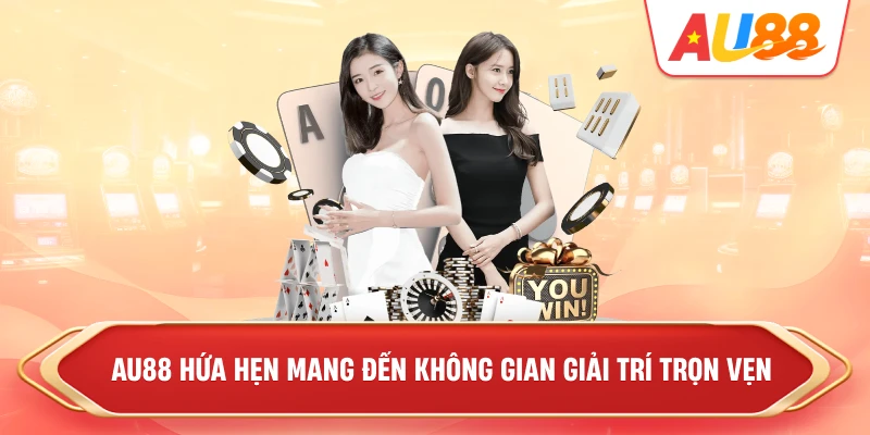 au88-hua-hen-mang-den-khong-gian-giai-tri-tron-ven